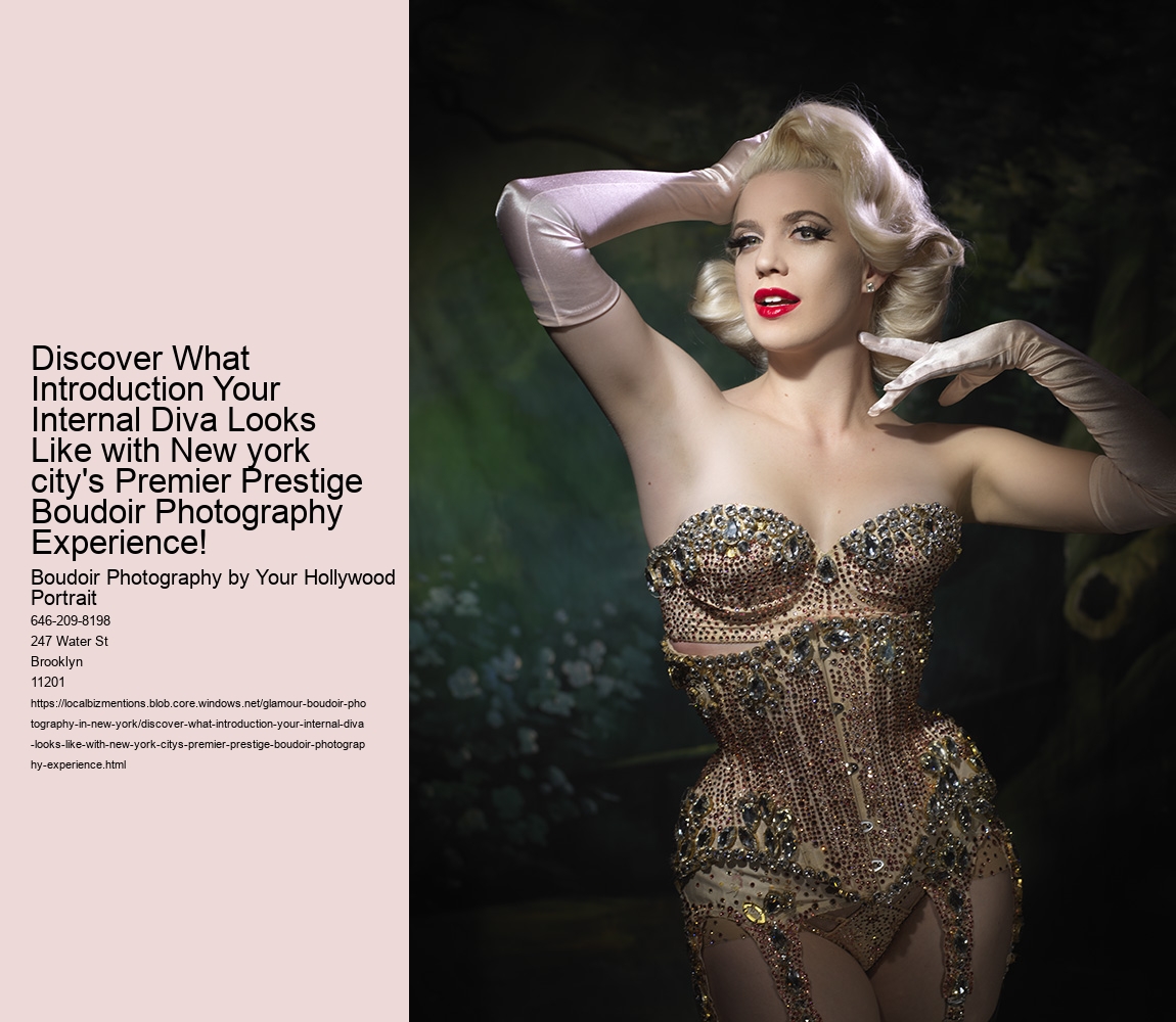 Discover What Introduction Your Internal Diva Looks Like with New york city's Premier Prestige Boudoir Photography Experience!