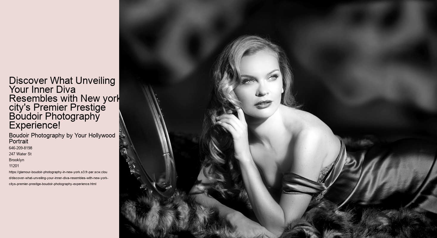 Discover What Unveiling Your Inner Diva Resembles with New york city's Premier Prestige Boudoir Photography Experience!